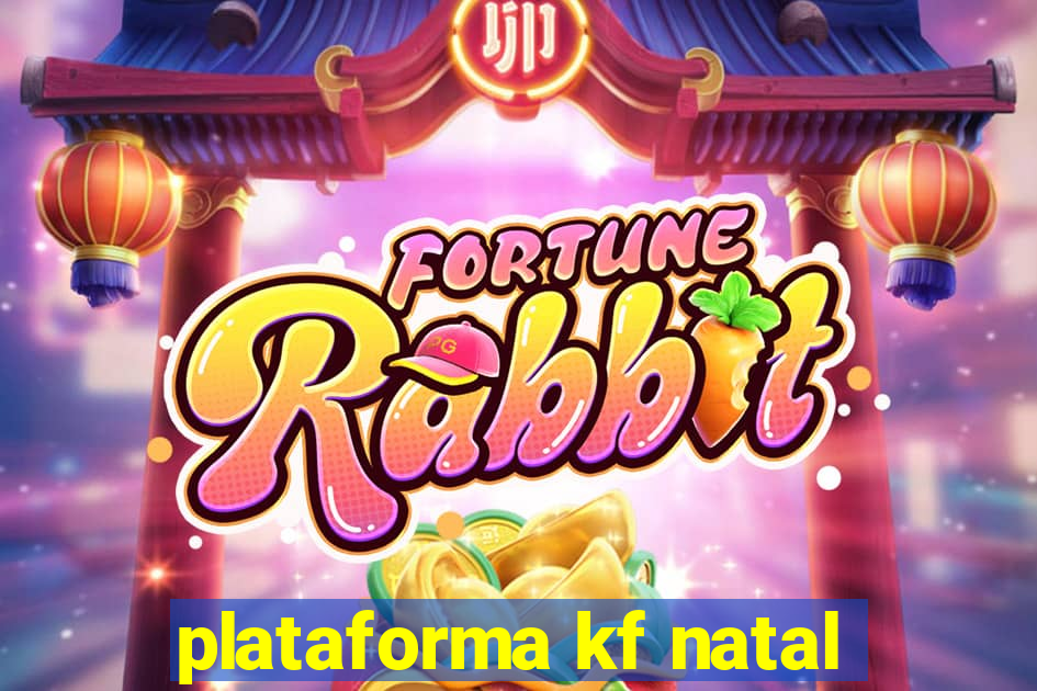plataforma kf natal
