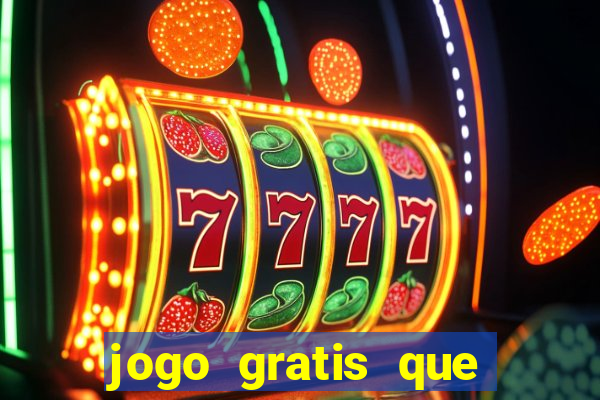 jogo gratis que ganha dinheiro