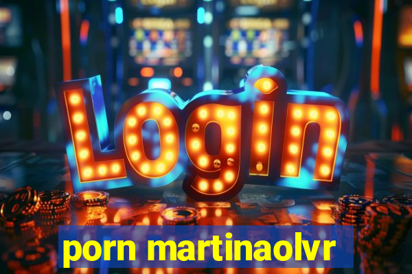 porn martinaolvr