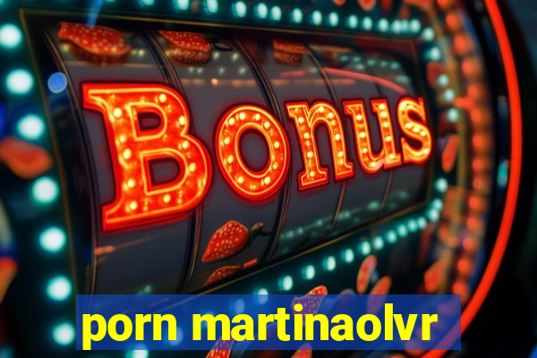 porn martinaolvr