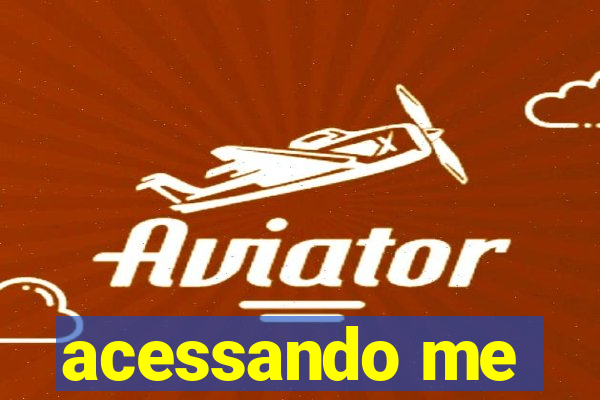 acessando me