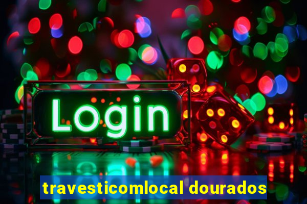 travesticomlocal dourados