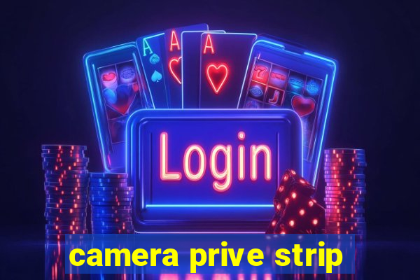 camera prive strip