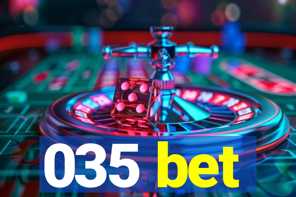 035 bet