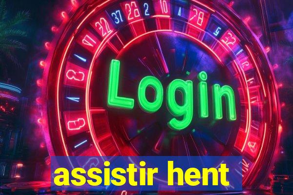 assistir hent