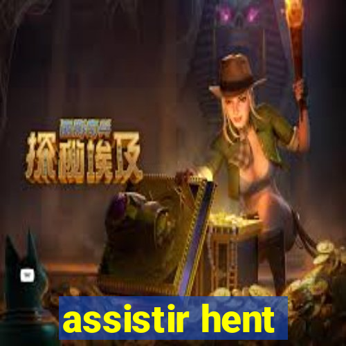 assistir hent