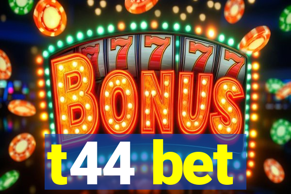 t44 bet