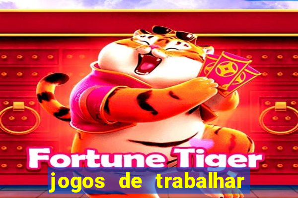 jogos de trabalhar para ganhar dinheiro