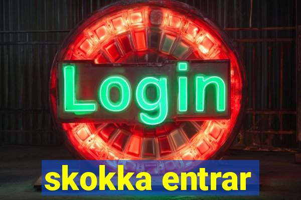 skokka entrar