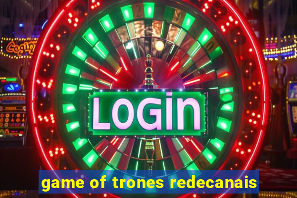 game of trones redecanais