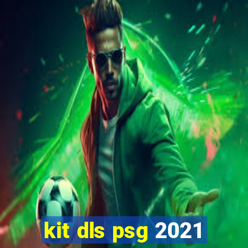 kit dls psg 2021