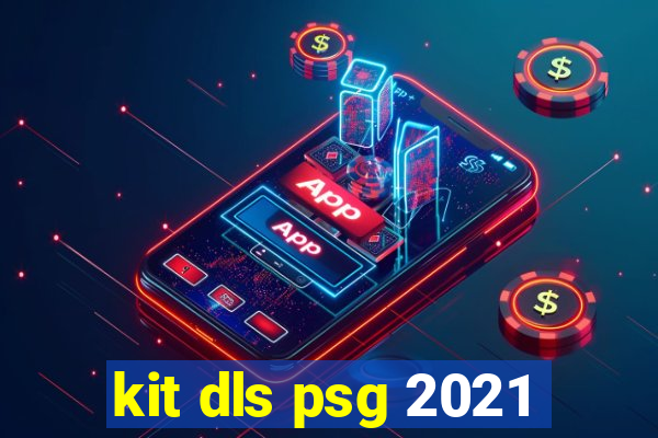 kit dls psg 2021