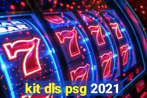 kit dls psg 2021