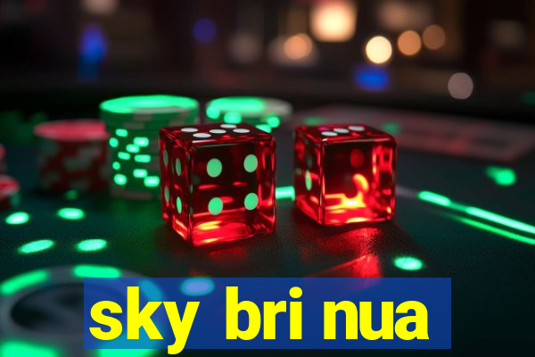 sky bri nua