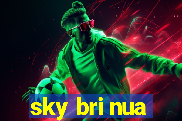 sky bri nua