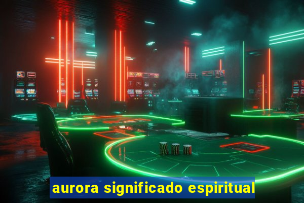aurora significado espiritual