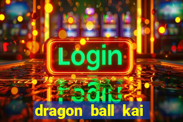 dragon ball kai legendado online