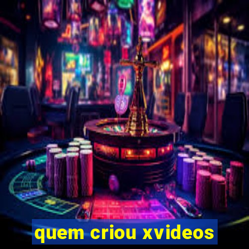 quem criou xvideos