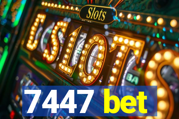 7447 bet