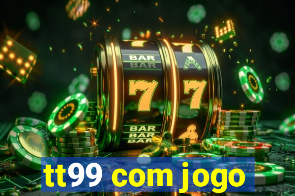 tt99 com jogo