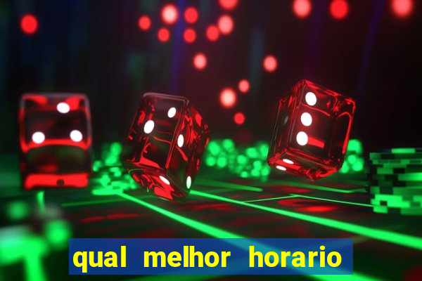 qual melhor horario para ganhar dinheiro no fortune tiger