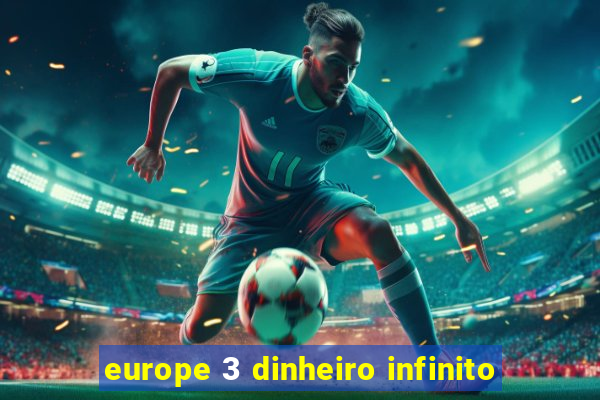 europe 3 dinheiro infinito
