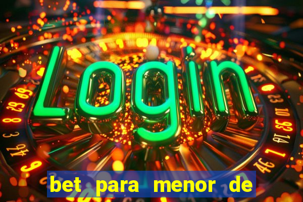 bet para menor de 18 anos