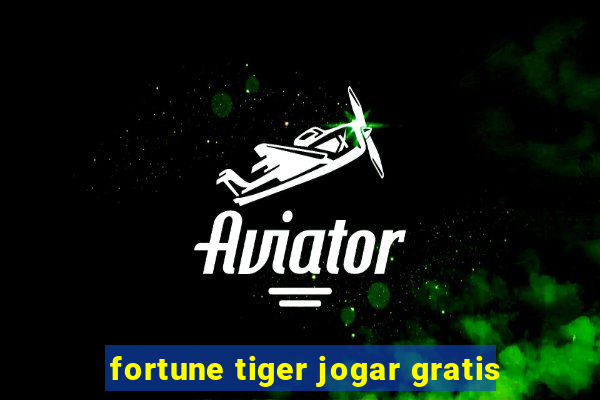 fortune tiger jogar gratis