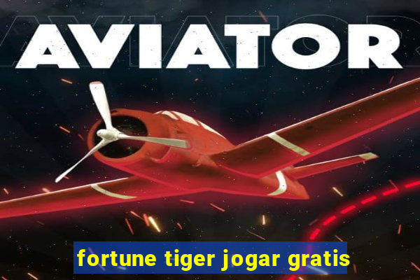 fortune tiger jogar gratis