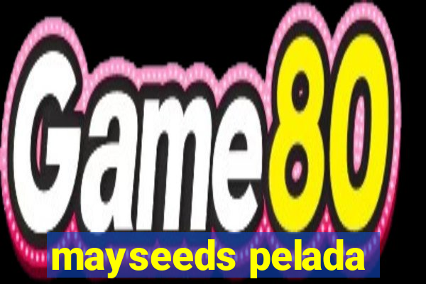 mayseeds pelada