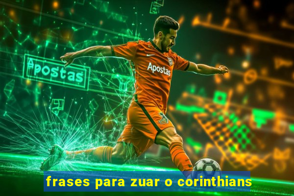 frases para zuar o corinthians