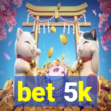 bet 5k