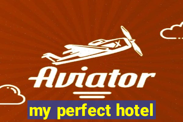 my perfect hotel