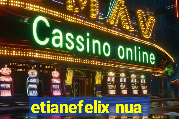 etianefelix nua