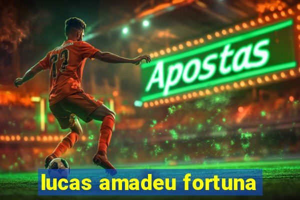 lucas amadeu fortuna