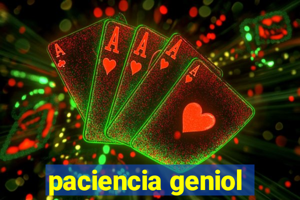 paciencia geniol