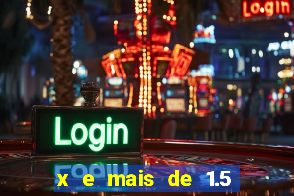 x e mais de 1.5 betano o que significa