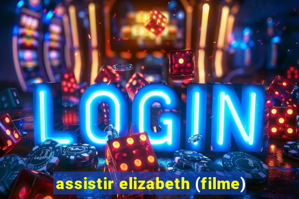 assistir elizabeth (filme)