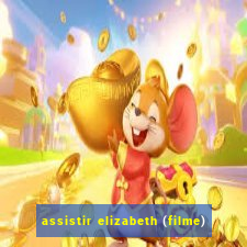 assistir elizabeth (filme)