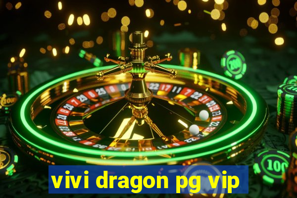 vivi dragon pg vip