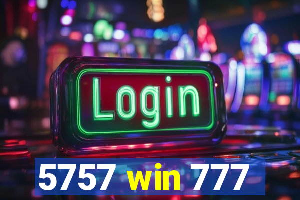 5757 win 777