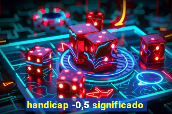 handicap -0,5 significado