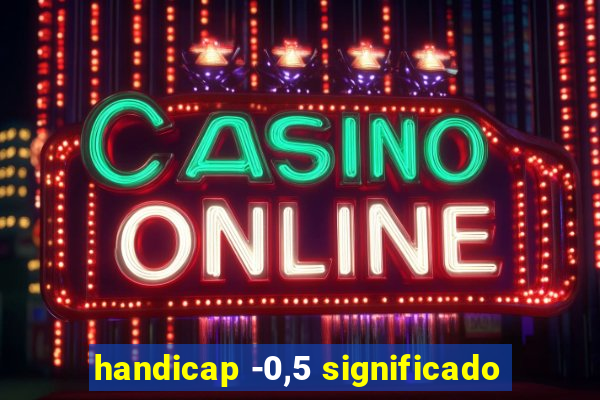 handicap -0,5 significado