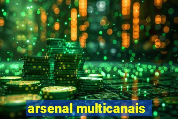 arsenal multicanais