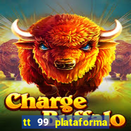 tt 99 plataforma de jogos