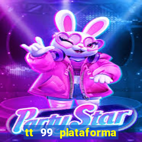 tt 99 plataforma de jogos