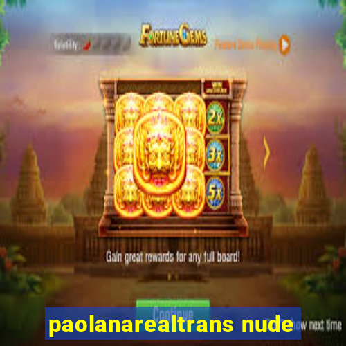 paolanarealtrans nude