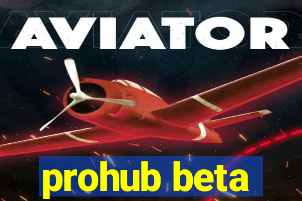 prohub beta