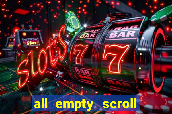 all empty scroll fear and hunger