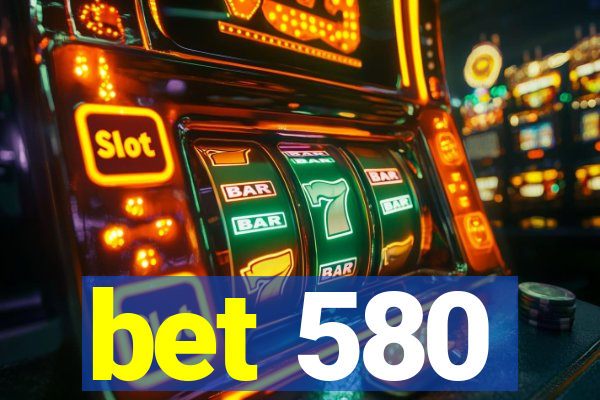 bet 580